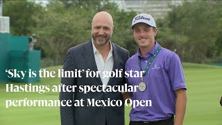 ‘Sky is the limit’ for golf star Hastings after spectacular performance at Mexico Open