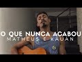 O Que Nunca Acabou - Matheus e Kauan (Cover - Pedro Mendes)