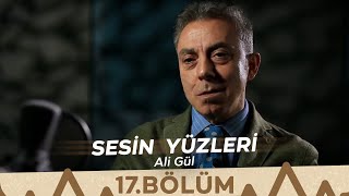 Sesin Yüzleri / 17.Bölüm - Ali Gül