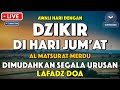 Dzikir Pagi Pembuka Rezeki HARI JUMAT | Doa Pembuka Rezeki Dari Segala Penjuru | Zikir Pagi