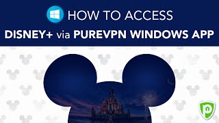 How to Access Disney Plus via PureVPN Windows App