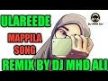 Ulareede remix by dj mhd ali  || mappila songs || dj mhd ali