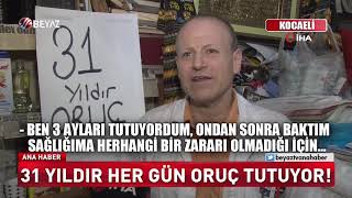 31 YILDIR HER GÜN ORUÇ TUTUYOR!