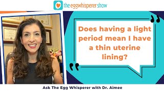 Does having a light period mean I have a thin uterine lining? (Ask the Egg Whisperer with Dr. Aimee)
