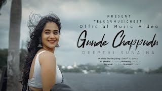 Gunde Chappudu Official Music Video | Deepthi Sunaina | TeluguMusicNest