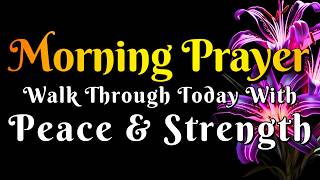 Morning Prayer to Walk Through Today With Peace And Strength