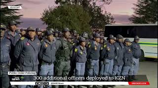 Public Order Policing | 300 additional officers deployed to KZN