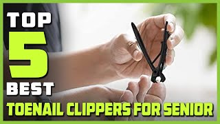 Top 5 Best Toenail Clippers for Seniors Review in 2023 -  Heavy Duty, Professional Toenail Clippers