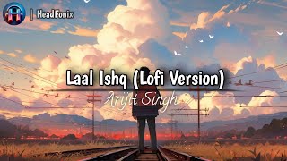 Laal Ishq (Lofi Version) | Arijit Singh | Lo-fi | Use Headphone For Better Experience