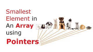 C Program To Find Smallest Element in An Array using Pointers