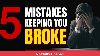 5 Money Mistakes That Are Keeping You Broke (Fix These Now)