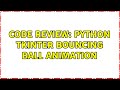 Code Review: Python tkinter bouncing ball animation (3 Solutions!!)