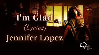 Jennifer Lopez - I'm Glad (Lyrics)