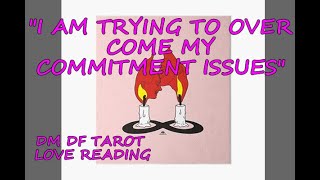 😇 DM DF TWIN FLAME TAROT READING 🔥 "I AM TRYING TO OVER COME MY COMMITMENT ISSUES"