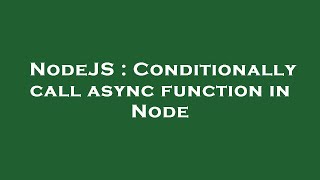NodeJS : Conditionally call async function in Node