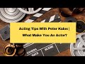 What Makes You An Actor? | Acting Tips By Peter Kalos