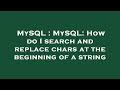 MySQL : MySQL: How do I search and replace chars at the beginning of a string