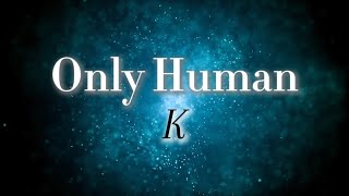 K 『Only Human』【歌詞動画】