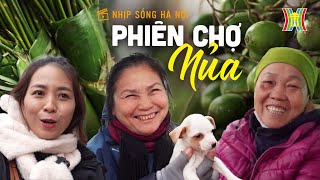 Phiên chợ Nủa - Số ít chợ 'cổ' còn giữ nét thôn quê | Nhịp sống Hà Nội