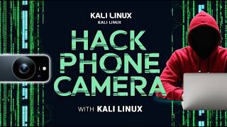 How Hackers Hack Phone Cameras easily with Kali Linux!
