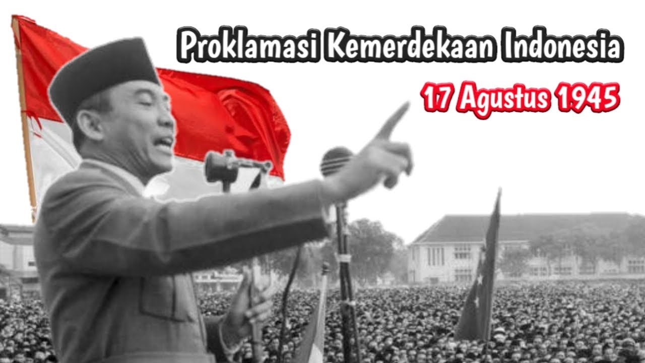 Proklamasi Kemerdekaan Indonesia | Proklamasi 17 Agustus 1945 ...