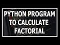 Python Program To Calculate Factorial