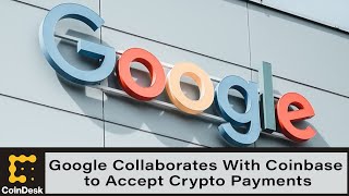 Google Collaborates With Coinbase to Accept Crypto Payments for Cloud Services