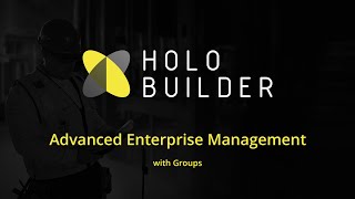 Advanced Enterprise Management With Groups for Your HoloBuilder Projects