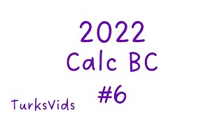 2022 AP Calculus BC Exam FRQ #6