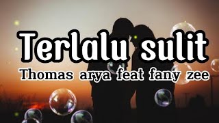 Thomas arya feat Fany zee-terlalu sulit (lirik lagu) #thomasarya #fanyzee #slowrock