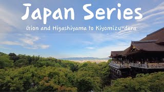 Japan Series - Gion and Higashiyama to Kiyomizu-dera