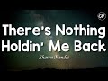 Shawn Mendes - There's Nothing Holdin' Me Back [Lyrics]