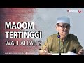 Maqom Tertinggi Wali Allah Seperti Apa ? Dan Bagaimana Tingkatannya - Buya Syakur