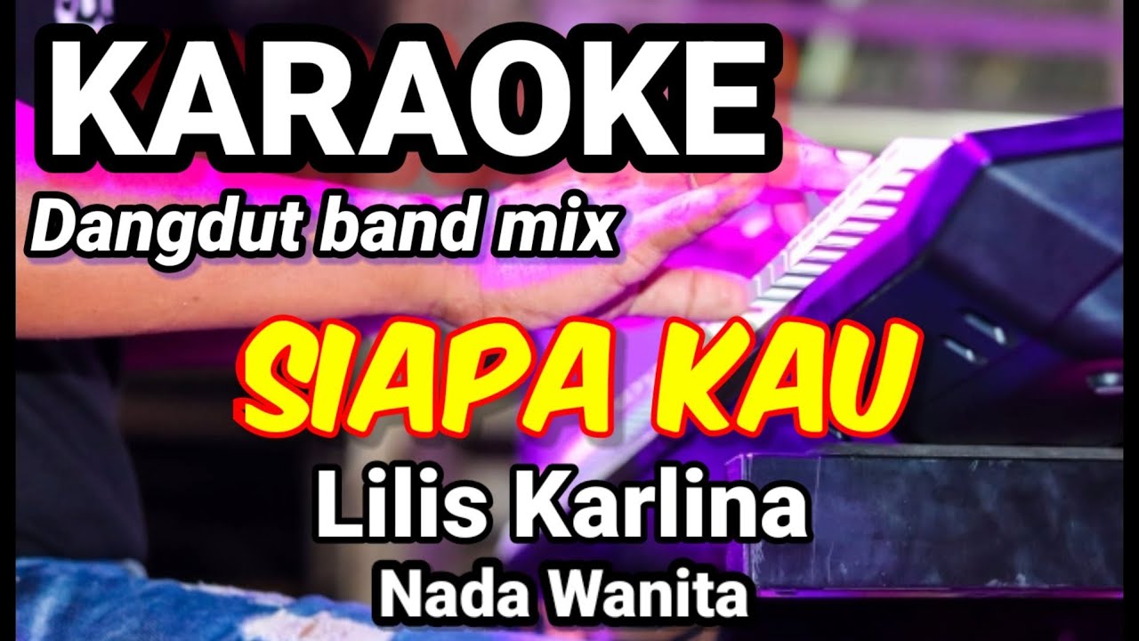 Siapa Kau Lilis Karlina Karaoke Dut Band Mix Nada Wanita Lirik