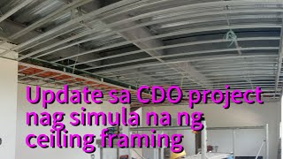 Update sa CDO project nag simula na ng ceiling framing