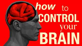 How to Control your Brain ( before it's TOO late )