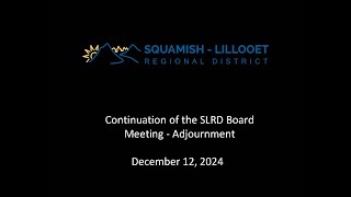 Continuation of the SLRD Board Meeting - December 12, 2024 - Adjournment