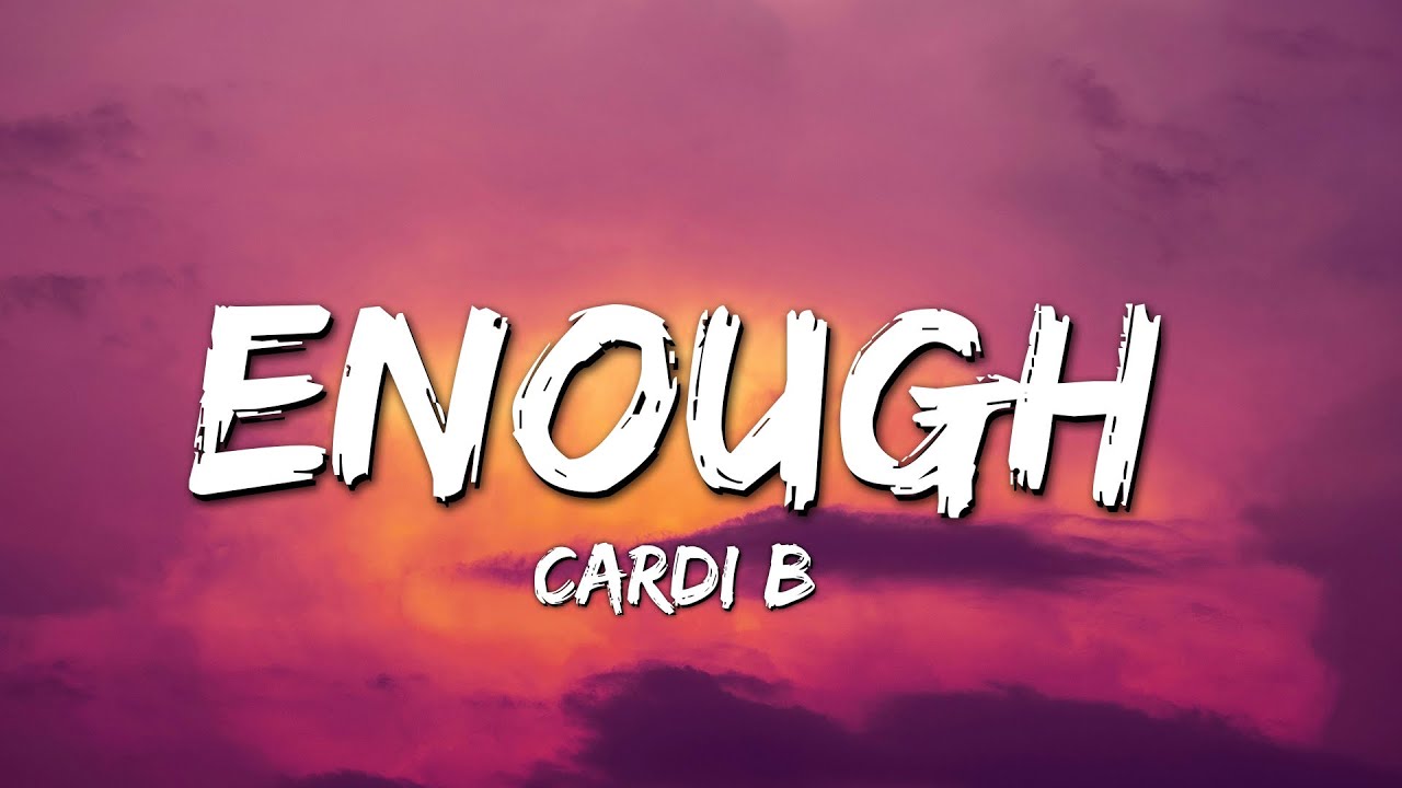 Cardi B Enough Lyrics Youtube