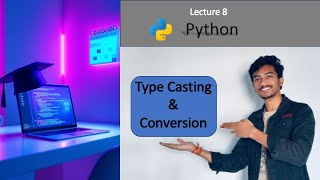 Lecture 8: Type Conversion and Casting in Python | Python Tutorial for Beginners