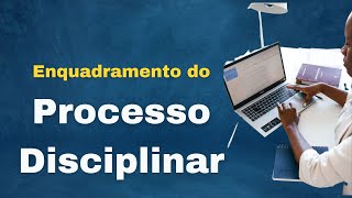 Processo disciplinar: enquadramento juridico