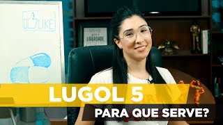 PARA QUE SERVE O LUGOL 5 ? benefícios, para que serve