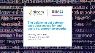 The Balancing Act Between Easy Data Access for End Users vs. Enterprise Security SIIM22 Replay