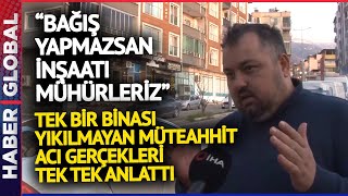 İskenderun'da Sattığı Binaların Hiçbiri Yıkılmayan Müteahhit Sektörü Neden Bıraktığını Anlattı!