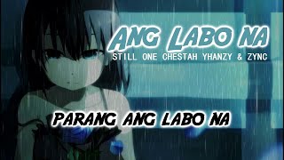 Ang Labo Na - Still One, Chestah, Yhanzy, Zync (With Lyrics)