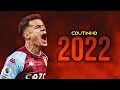 Philippe Coutinho 2022  - The Little Magician - Crazy Skills, Assists, & Goals | HD