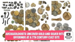 Archaeologists uncover gold and silver ritual offerings at a 7th century cult site