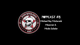 Poppcast #8   Michael Ray FitzGerald - Musician & Media Scholar