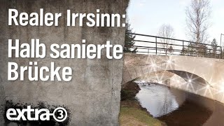 Realer Irrsinn: Halb sanierte Brücke im Erzgebirge | extra 3 | NDR