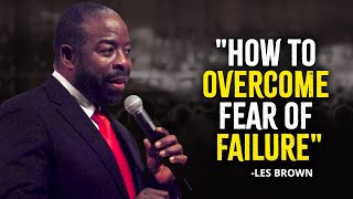 HOW TO OVERCOME FEAR OF FAILURE | LES BROWN MOTIVATION