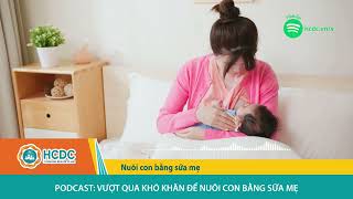 HCDC | Podcast: Vượt qua khó khăn để nuôi con bằng sữa mẹ